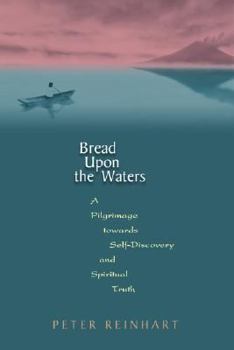Hardcover Bread Upon the Waters: A Pilgrimage Toward Self-Discovery and Spiritual Truth Book