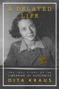 Cover for "A Delayed Life: The True Story of the Librarian of Auschwitz"