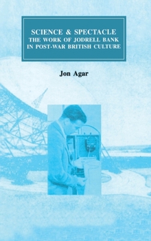 Hardcover Science and Spectacle: The Work of Jodrell Bank in Postwar British Culture Book