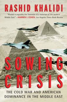 Hardcover Sowing Crisis: The Cold War and American Dominance in the Middle East Book
