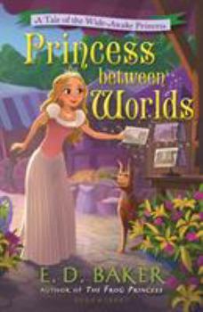 Hardcover Princess Between Worlds: A Tale of the Wide-Awake Princess Book