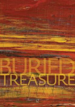 Hardcover Buried Treasure: The Gillespie Collection of Petrified Wood Book