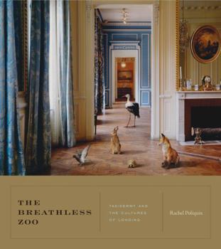 The Breathless Zoo: Taxidermy and the Cultures of Longing - Book  of the Animalibus: Of Animals and Cultures