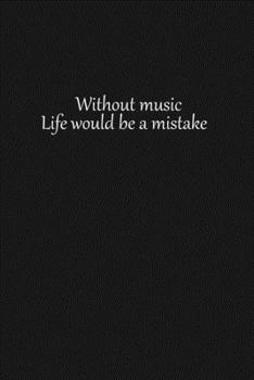 Without music Life would be a mistake: Lined notebook, 120 Pages, 6x9, Notebook Journal