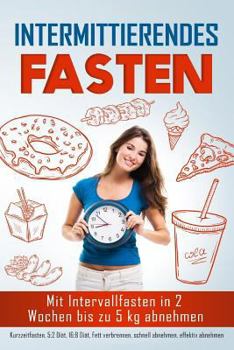Paperback Intermittierendes Fasten: Mit Intervallfasten in 2 Wochen Bis Zu 5 Kg Abnehmen [German] Book