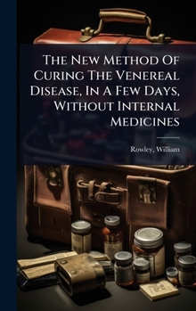 Hardcover The New Method Of Curing The Venereal Disease, In A Few Days, Without Internal Medicines Book