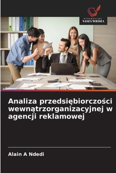Analiza przedsiebiorczosci wewnatrzorganizacyjnej w agencji reklamowej (Polish Edition)