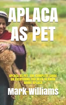 Paperback Aplaca as Pet: Aplaca as Pet: The Complete Guide on Everything You Need to Know about Aplaca Book