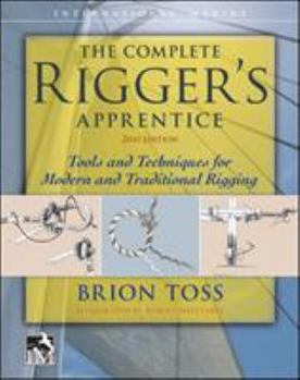Hardcover The Complete Rigger's Apprentice: Tools and Techniques for Modern and Traditional Rigging, Second Edition Book