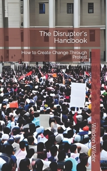 Paperback The Disrupter's Handbook: How to Create Change Through Protest Book