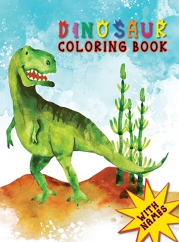 Hardcover Dinosaur Coloring Book for Kids Ages 3 and Up: Unleash Your Child's Imagination and Learn about Dinosaurs with this Fun and Educational Coloring Book