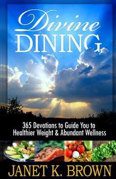 Paperback Divine Dining: 365 Devotions to Guide You to Healthier Weight & Abundant Wellness Book