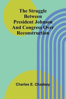 Paperback The Struggle between President Johnson and Congress over Reconstruction Book