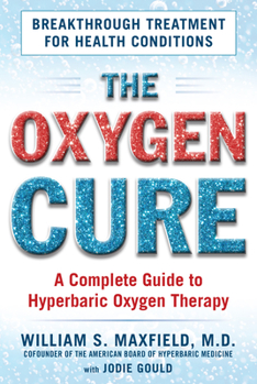 Paperback The Oxygen Cure: A Complete Guide to Hyperbaric Oxygen Therapy Book