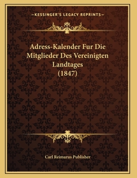 Adress-Kalender Fur Die Mitglieder Des Vereinigten Landtages (1847)