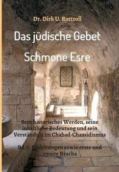 Paperback Das jüdische Gebet (Schmone Esre): Sein historisches Werden, seine inhaltliche Bedeutung und sein Verständnis im Chabad-Chassidismus. Bd. 1: Einleitun [German] Book