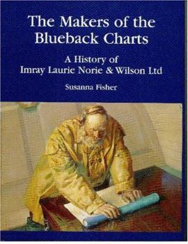 Hardcover The Makers of the Blueback Charts: A History of Imray Laurie Norie & Wilson Ltd Book