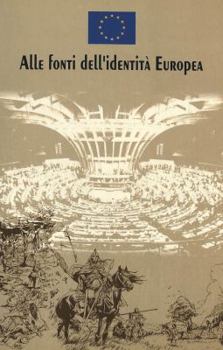 Alle Fonti Dell'identità Europea: Basato Su Un'idea Di Nicola Bellieni E Salvatore Rossetti Di Valdalbero- Traduzione Di Sandra Donnarumma