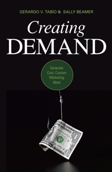 Paperback Creating Demand: Generate Cool, Custom Marketing Ideas Book