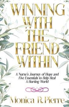Paperback Winning With The Friend Within: A Nurse's Journey of Hope and Five Essentials to Help Heal A Hurting World Book