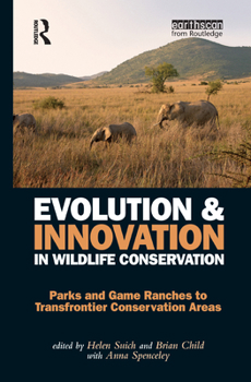Hardcover Evolution and Innovation in Wildlife Conservation: Parks and Game Ranches to Transfrontier Conservation Areas Book