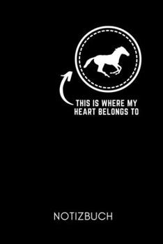 THIS IS WHERE MY HEART BELONGS TO NOTIZBUCH: A5 Notizbuch TAGEBUCH Pferdebuch für Mädchen und Frauen | Reiter Geschenk | Geschenkidee für ... | Pferde Tagebuch (German Edition)