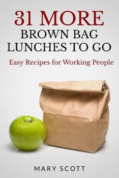 Paperback 31 More Brown Bag Lunches to Go: Easy Recipes for Working People Book