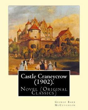 Paperback Castle Craneycrow (1902). By: George Barr McCutcheon: Novel (Original Classics) Book