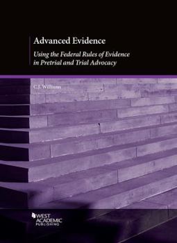 Paperback Advanced Evidence: Using the Federal Rules of Evidence in Pretrial and Trial Advocacy Book