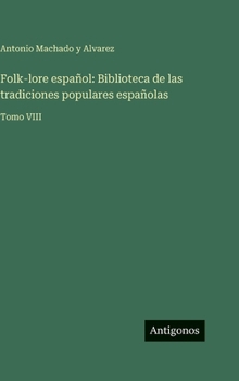 Hardcover Folk-lore español: Biblioteca de las tradiciones populares españolas: Tomo VIII [Spanish] Book
