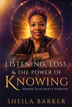 Listening, Loss & the Power of Knowing: Where Pain Meets Purpose