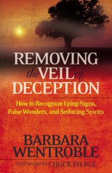 Paperback Removing the Veil of Deception: How to Recognize Lying Signs, False Wonders and Seducing Spirits Book