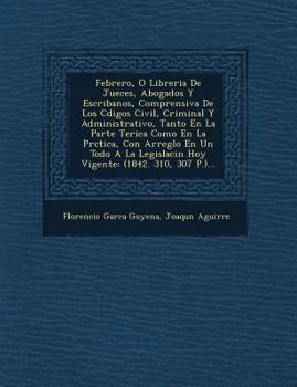 Paperback Febrero, O Libreria De Jueces, Abogados Y Escribanos, Comprensiva De Los C&#65533;digos Civil, Criminal Y Administrativo, Tanto En La Parte Te&#65533; [Spanish] Book