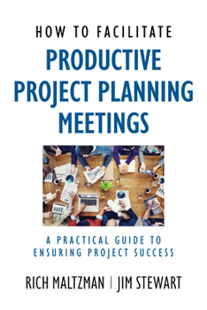 Paperback How to Facilitate Productive Project Planning Meetings: A Practical Guide to Ensuring Project Success Book