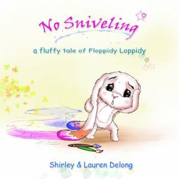 Hardcover No Sniveling (Mom's Choice Award Honoree): A Fluffy Tail of Floppidy Loppidy the Long Eared Bunny Book