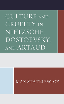 Paperback Culture and Cruelty in Nietzsche, Dostoevsky, and Artaud Book