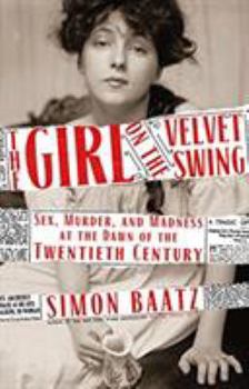 Hardcover The Girl on the Velvet Swing: Sex, Murder, and Madness at the Dawn of the Twentieth Century Book