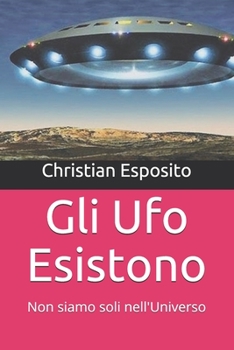 Gli Ufo Esistono: Non siamo soli nell'Universo