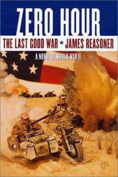Zero Hour: The Last Good War Book III - Book #3 of the Last Good War