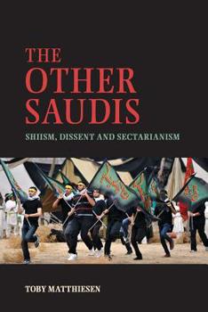 The Other Saudis: Shiism, Dissent and Sectarianism - Book #46 of the Cambridge Middle East Studies