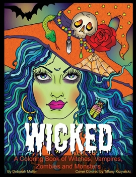 Wicked: A Coloring Book of Gore-geous Witches, Vampires, Zombies, Oh My! Scary hair and faces to color.