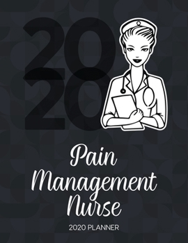 Paperback Pain Management Nurse 2020 Planner: Dated Weekly Planner With To Do Notes & Inspirational Quotes Book