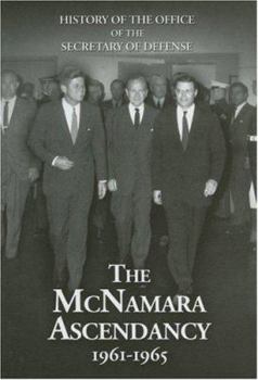 History of the Office of the Secretary of Defense, V. 5, The McNamara Ascendancy, 1961-1965 (History of the Office of the Secretary of Defense) - Book #5 of the Secretaries of Defense Historical Series