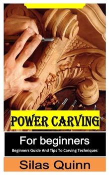 Paperback Power Carving for Beginners: Beginners Guide and Tips to Carving Techniques Book