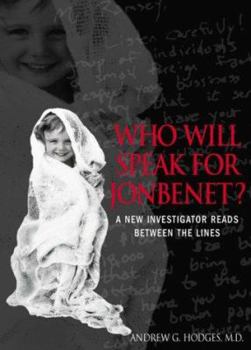 Hardcover Who Will Speak for Jon Benet?: A New Investigator Reads Between the Lines Book