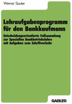 Paperback Lehraufgabenprogramm Für Den Bankkaufmann: Entscheidungsorientierte Fallsammlung Zur Speziellen Bankbetriebslehre Mit Aufgaben Zum Schriftverkehr [German] Book