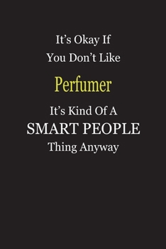 Paperback It's Okay If You Don't Like Perfumer It's Kind Of A Smart People Thing Anyway: Blank Lined Notebook Journal Gift Idea Book