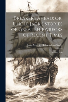 Paperback Breakers Ahead; or, Uncle Jack's Stories of Great Shipwrecks of Recent Times: 1869 to 1890 Book