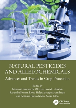Natural Pesticides and Allelochemicals : Advances and Trends in Crop Protection