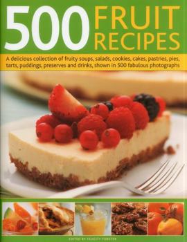 Hardcover 500 Fruit Recipes: A Delicious Collection of Fruity Soups, Salads, Cookies, Cakes, Pastries, Pies, Tarts, Puddings, Preserves and Drinks, Book